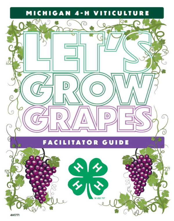 The words Michigan 4-H Viticulture Let's Grow Grapes Facilitator Guide amongst grape clusters and grape vines.
