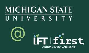 Visit MSU at the Institute of Food Technologists' Food Expo in Chicago